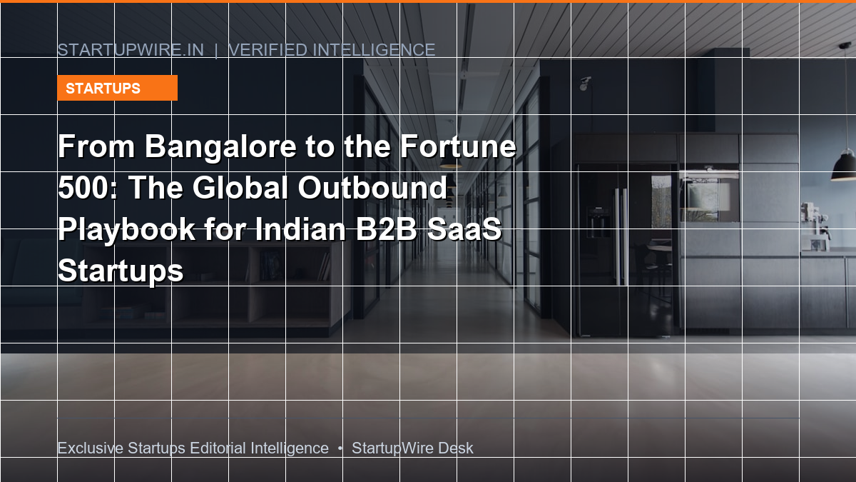 From Bangalore to the Fortune 500: The Global Outbound Playbook for Indian B2B SaaS Startups
