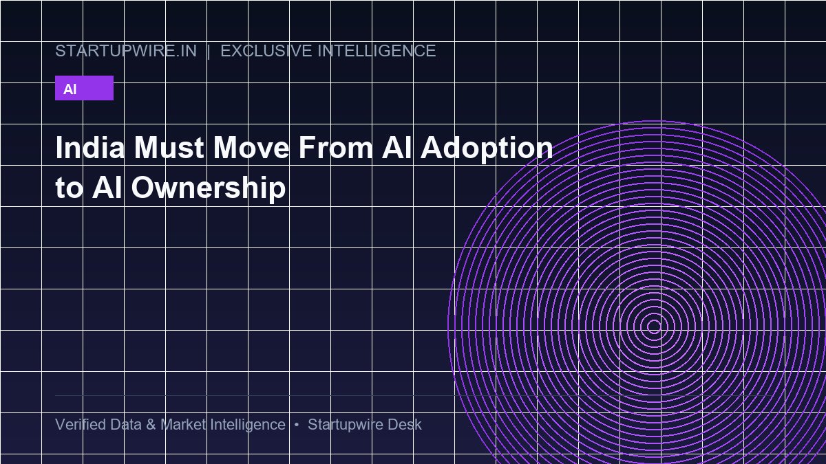 India Must Move From AI Adoption to AI Ownership