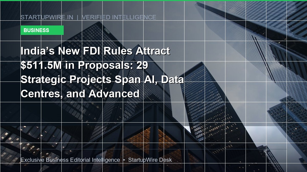 India’s New FDI Rules Attract $511.5M in Proposals: How Streamlined Automatic Clearances are Unlocking Capital for AI and Data Centres