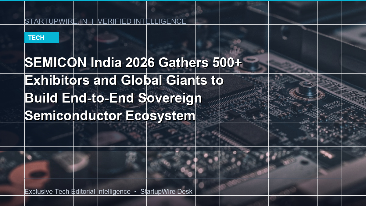 SEMICON India 2026 Gathers 500+ Exhibitors and Global Giants to Build End-to-End Sovereign Semiconductor Ecosystem