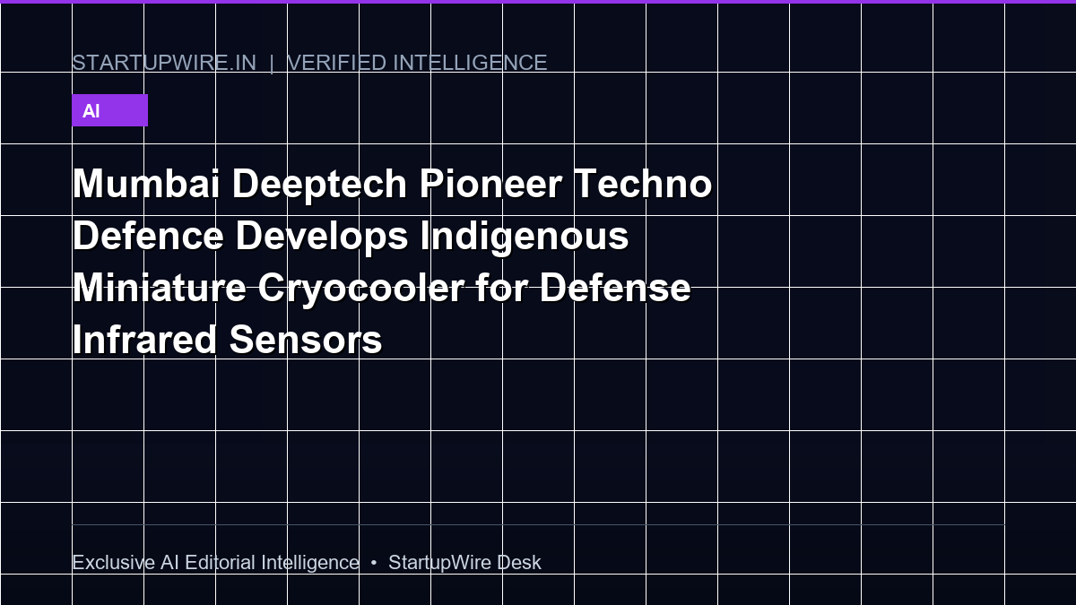 Mumbai Deeptech Pioneer Techno Defence Develops Indigenous Miniature Cryocooler for Defense Infrared Sensors