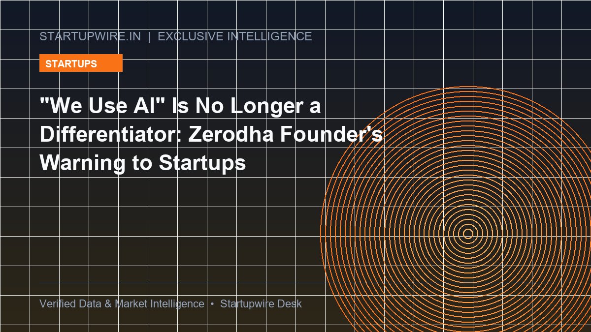 "We Use AI" Is No Longer a Differentiator: Zerodha Founder's Warning to Startups